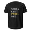 Sorry. Can´t. Padel. Bye.