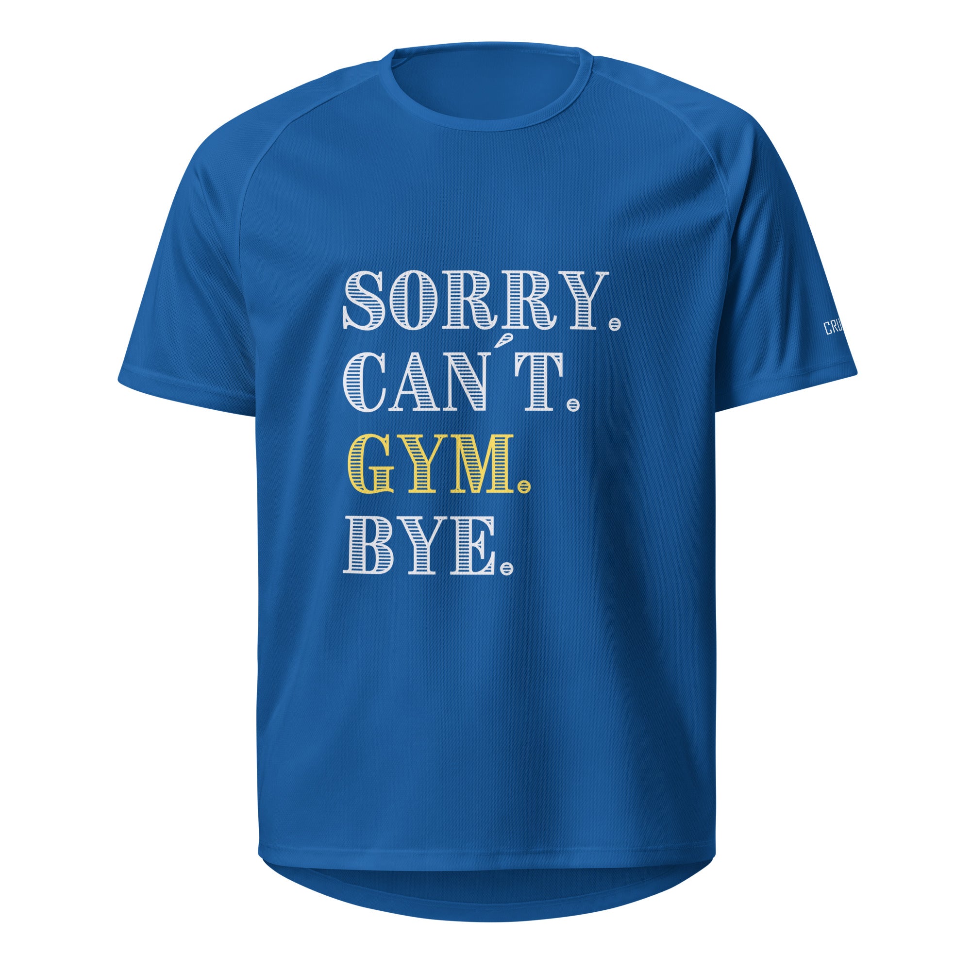 Sorry. Can´t. Gym. Bye.